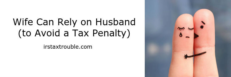 Wife Can Rely On Husband (to Avoid A Tax Penalty)