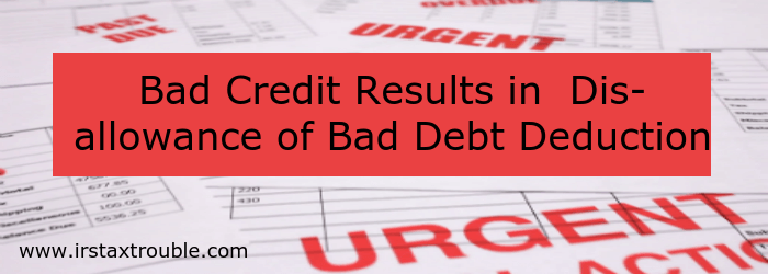 Bad Credit Results In Disallowance Of Bad Debt Deduction