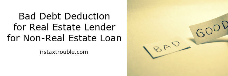 Bad Debt Deduction For Real Estate Lender For Non-real Estate Loan